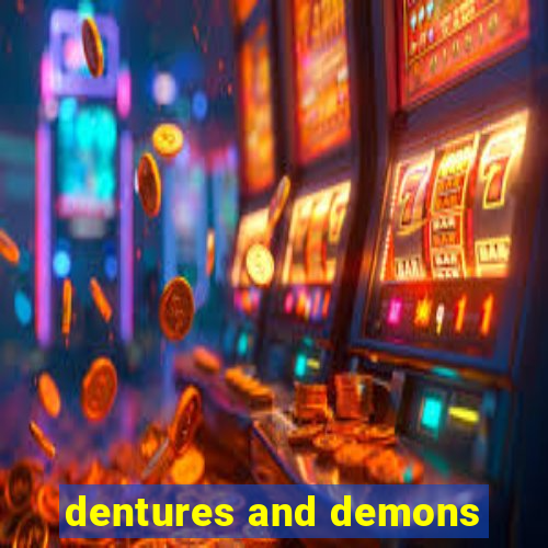 dentures and demons